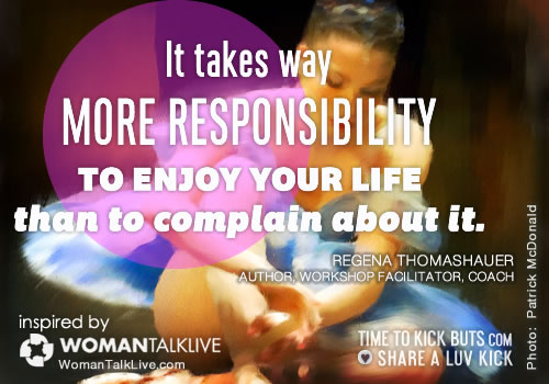 it-takes-responsiblity-timetokickbuts-share-a-luv-kick-womantalk-live-regena-thomashauer[1]
